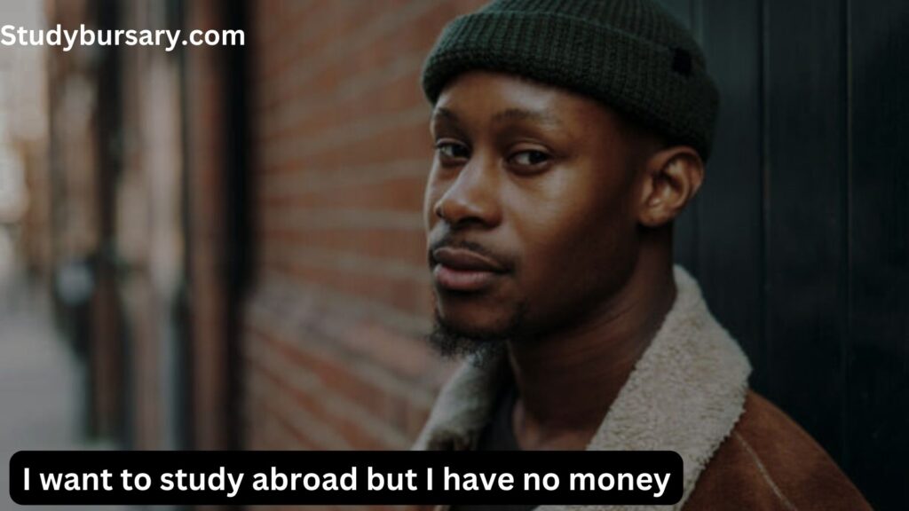 I want to study abroad but I have no money